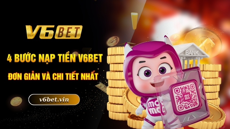 4 bước nạp tiền V6bet đơn giản và chi tiết nhất