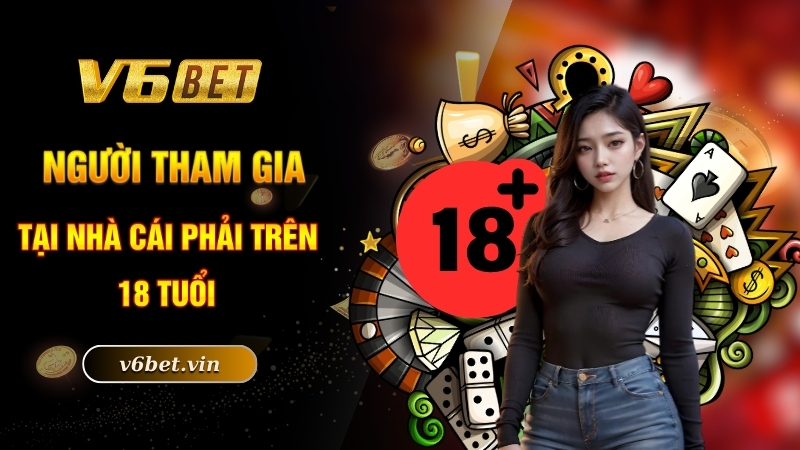 Chơi Có Trách Nhiệm - Tìm Hiểu Để Cá Cược Hiệu Quả Hơn 3 Người tham gia tại nhà cái phải trên 18 tuổi