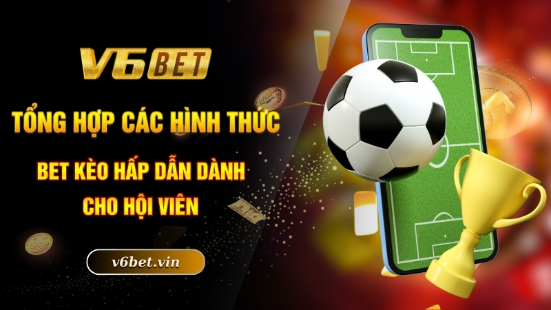 Kèo Thẻ Phạt - Cá Cược Liền Tay, Rinh Ngay Tiền Tỷ Về Túi 3 Tổng hợp các hình thức bet kèo hấp dẫn dành cho hội viên